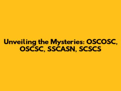 Unveiling the Mysteries: OSCOSC, OSCSC, SSCASN, SCSCS