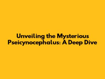 Unveiling the Mysterious Pseicynocephalus: A Deep Dive