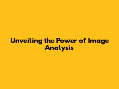 Unveiling the Power of Image Analysis