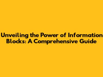 Unveiling the Power of Information Blocks: A Comprehensive Guide