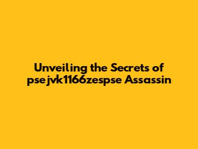 Unveiling the Secrets of psejvk1166zespse Assassin