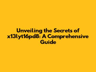 Unveiling the Secrets of x13lyt16pd8: A Comprehensive Guide