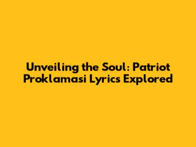 Unveiling the Soul: Patriot Proklamasi Lyrics Explored