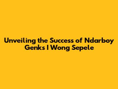 Unveiling the Success of Ndarboy Genk's 'I Wong Sepele'