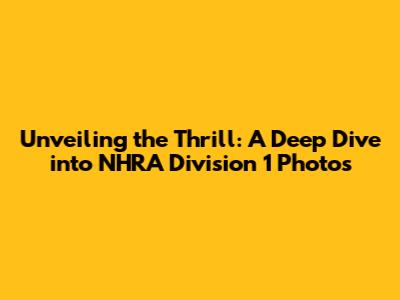 Unveiling the Thrill: A Deep Dive into NHRA Division 1 Photos
