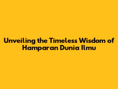 Unveiling the Timeless Wisdom of Hamparan Dunia Ilmu