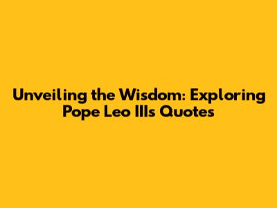 Unveiling the Wisdom: Exploring Pope Leo III's Quotes