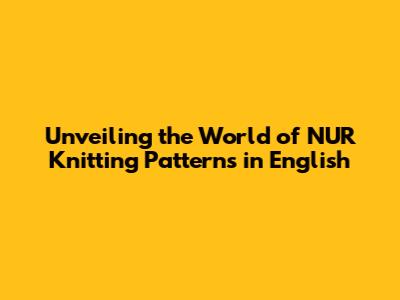 Unveiling the World of NUR Knitting Patterns in English
