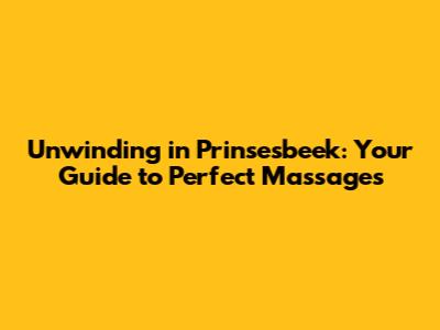 Unwinding in Prinsesbeek: Your Guide to Perfect Massages