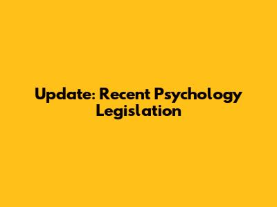 Update: Recent Psychology Legislation