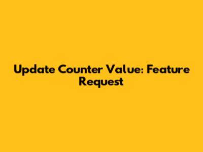 Update Counter Value: Feature Request