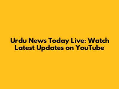 Urdu News Today Live: Watch Latest Updates on YouTube