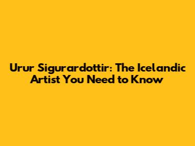 Urur Sigurardottir: The Icelandic Artist You Need to Know