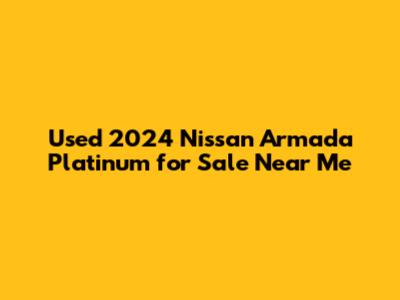 Used 2024 Nissan Armada Platinum for Sale Near Me