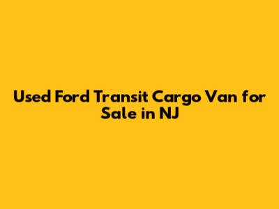 Used Ford Transit Cargo Van for Sale in NJ