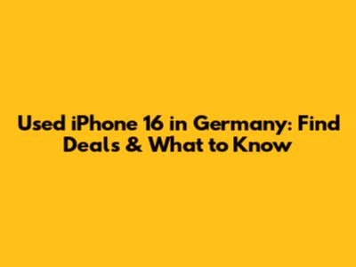 Used iPhone 16 in Germany: Find Deals & What to Know