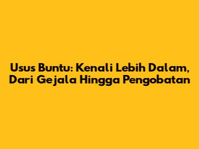 Usus Buntu: Kenali Lebih Dalam, Dari Gejala Hingga Pengobatan