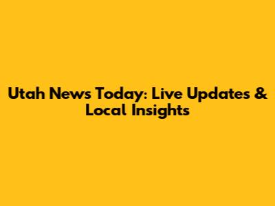 Utah News Today: Live Updates & Local Insights