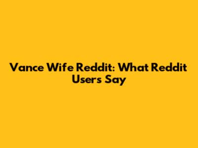 Vance Wife Reddit: What Reddit Users Say