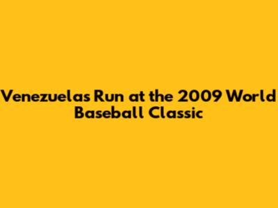 Venezuela's Run at the 2009 World Baseball Classic