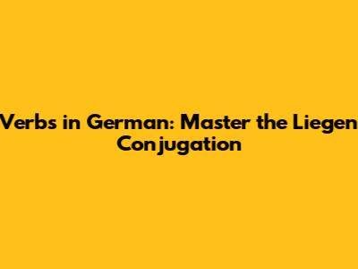 Verbs in German: Master the Liegen Conjugation