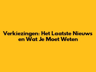 Verkiezingen: Het Laatste Nieuws en Wat Je Moet Weten