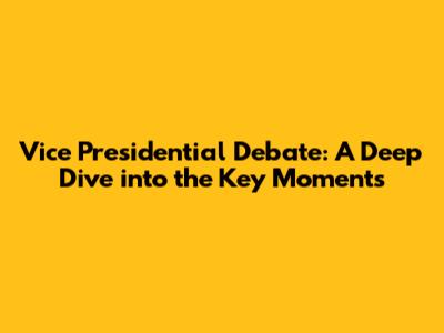 Vice Presidential Debate: A Deep Dive into the Key Moments