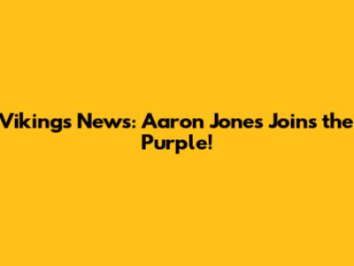 Vikings News: Aaron Jones Joins the Purple!