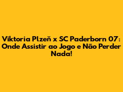 Viktoria Plzeň x SC Paderborn 07: Onde Assistir ao Jogo e Não Perder Nada!