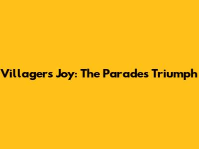 Villagers' Joy: The Parade's Triumph