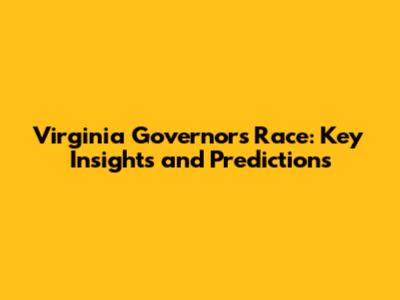 Virginia Governor's Race: Key Insights and Predictions