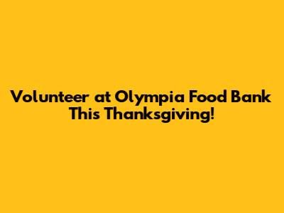 Volunteer at Olympia Food Bank This Thanksgiving!