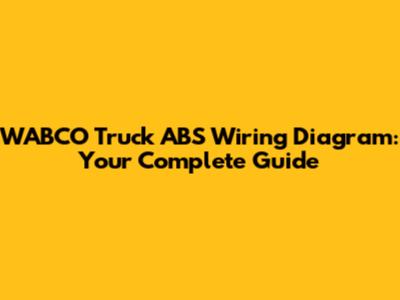 WABCO Truck ABS Wiring Diagram: Your Complete Guide