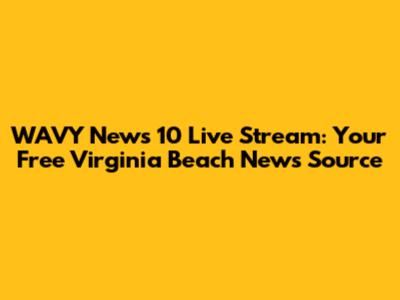 WAVY News 10 Live Stream: Your Free Virginia Beach News Source