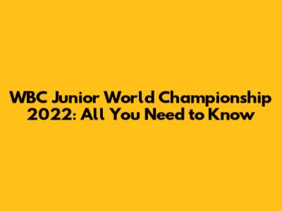 WBC Junior World Championship 2022: All You Need to Know