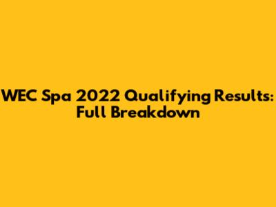 WEC Spa 2022 Qualifying Results: Full Breakdown