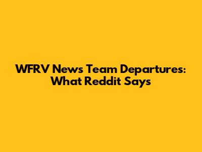 WFRV News Team Departures: What Reddit Says