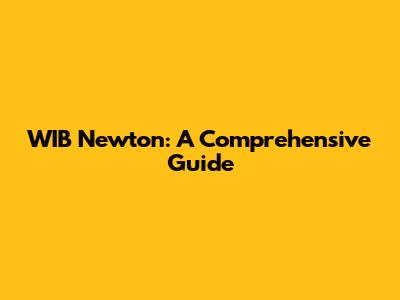 WIB Newton: A Comprehensive Guide