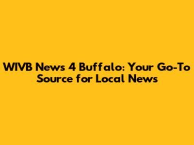 WIVB News 4 Buffalo: Your Go-To Source for Local News