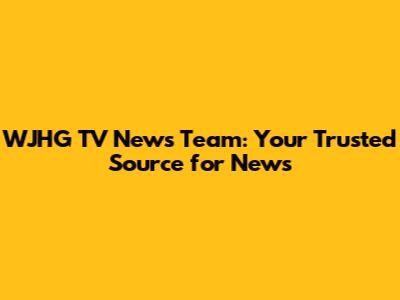 WJHG TV News Team: Your Trusted Source for News