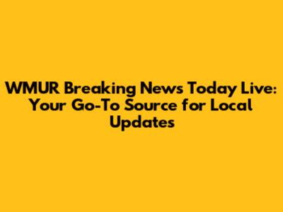 WMUR Breaking News Today Live: Your Go-To Source for Local Updates