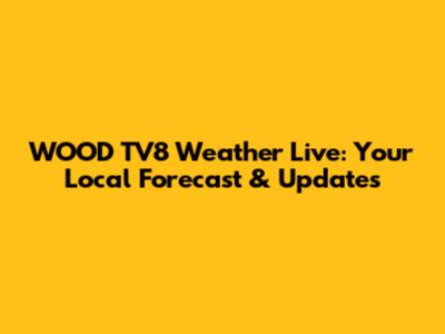 WOOD TV8 Weather Live: Your Local Forecast & Updates