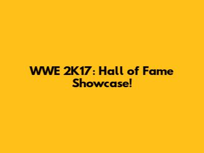 WWE 2K17: Hall of Fame Showcase!