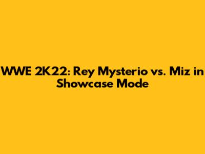 WWE 2K22: Rey Mysterio vs. Miz in Showcase Mode
