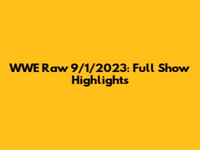 WWE Raw 9/1/2023: Full Show Highlights