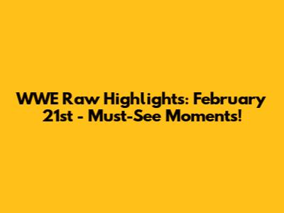 WWE Raw Highlights: February 21st - Must-See Moments!