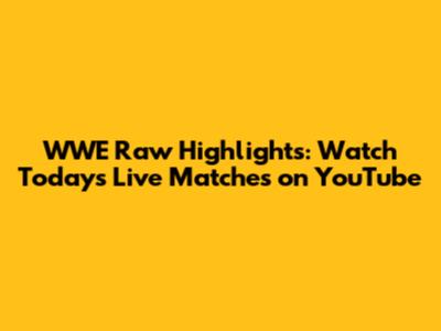 WWE Raw Highlights: Watch Today's Live Matches on YouTube