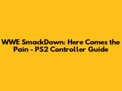 WWE SmackDown: Here Comes the Pain - PS2 Controller Guide
