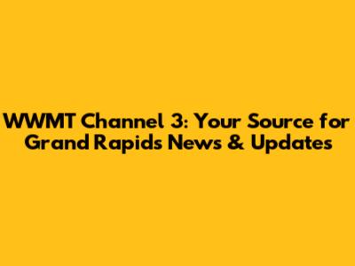 WWMT Channel 3: Your Source for Grand Rapids News & Updates