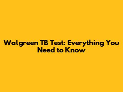 Walgreen TB Test: Everything You Need to Know
